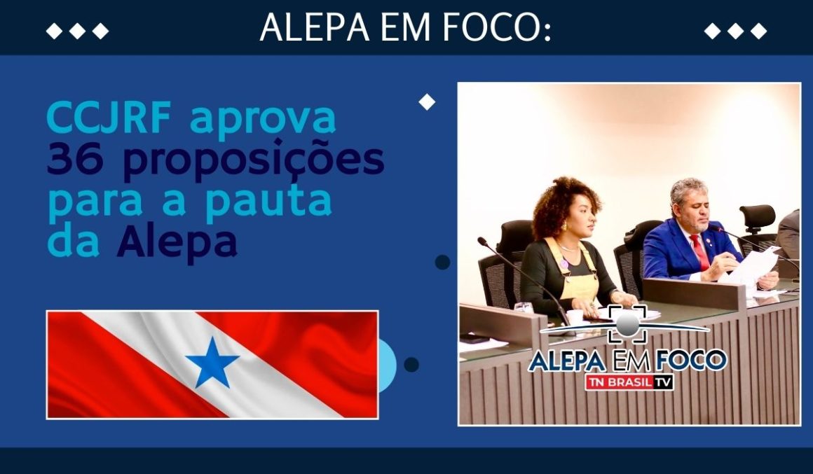 CCJRF aprova 36 proposições para a pauta da Alepa