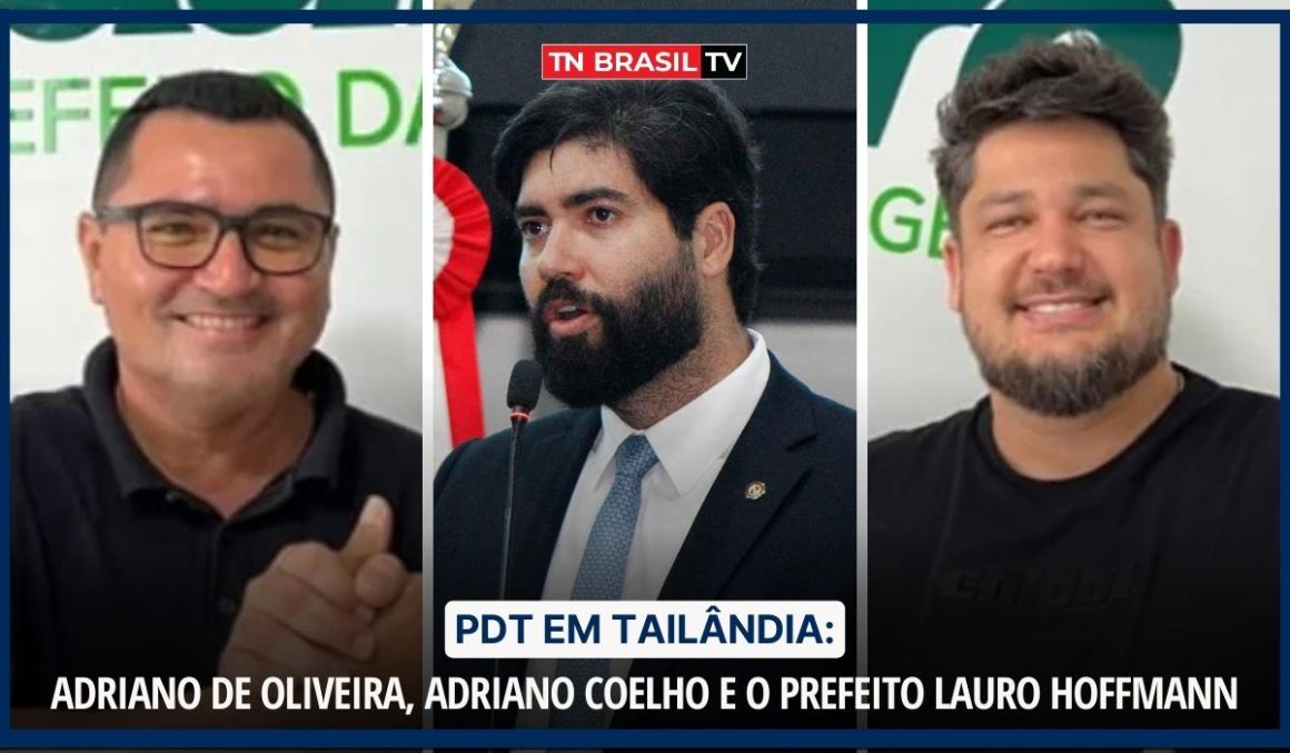 PDT em Tailândia: Adriano de Oliveira, Adriano Coelho e o Prefeito Lauro Hoffmann