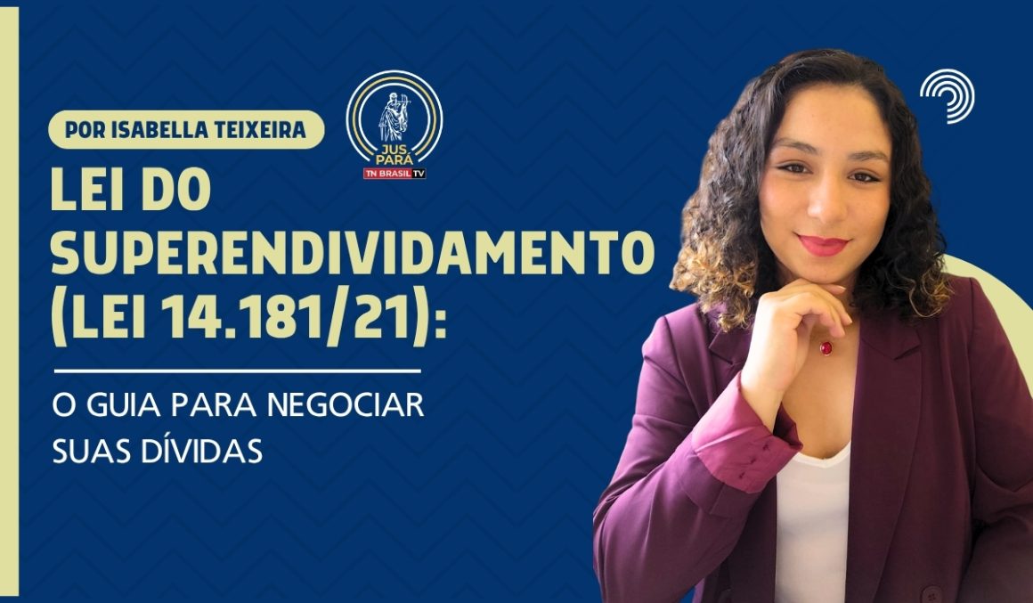 Lei do Superendividamento (Lei 14.181/21): O Guia para Negociar Suas Dívidas