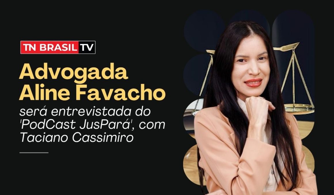 Advogada Aline Favacho será entrevistada no 'PodCast JusPará', com Taciano Cassimiro