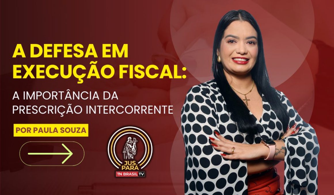A Defesa em Execução Fiscal: A Importância da Prescrição Intercorrente
