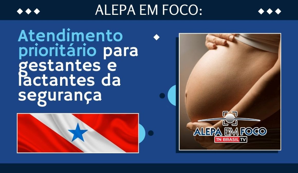Alepa em Foco: Atendimento prioritário para gestantes e lactantes da segurança