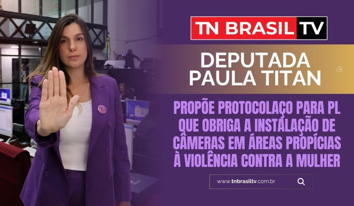 Deputada Paula Titan propõe protocolaço para PL que obriga a instalação de câmeras em áreas propícias à violência contra a mulher