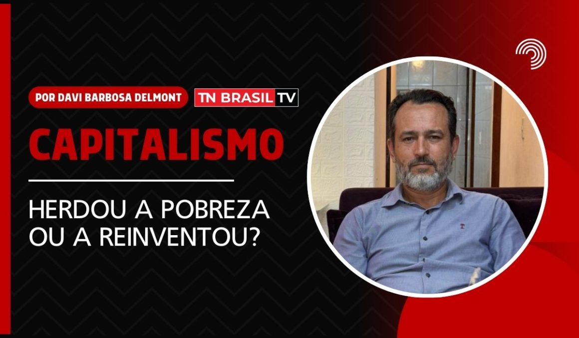 O Capitalismo Herdou a Pobreza ou a Reinventou?
