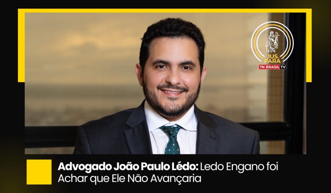 Advogado João Paulo Lédo: Ledo Engano foi Achar que Ele Não Avançaria