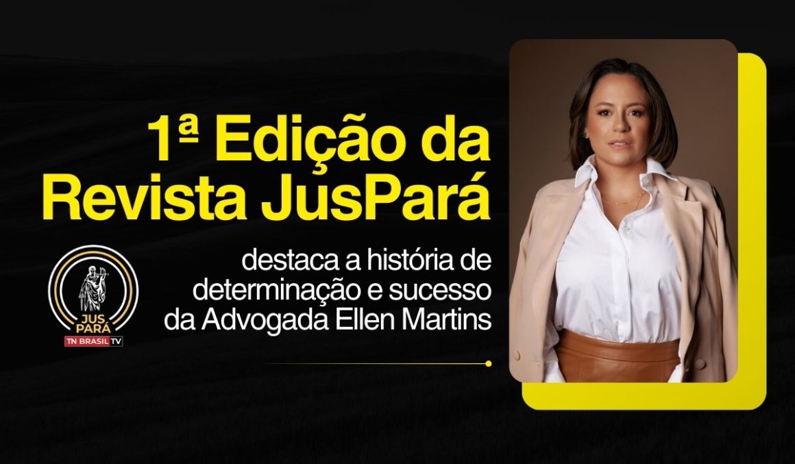 1ª Edição da Revista JusPará destaca a história de determinação e sucesso da Advogada Ellen Martins