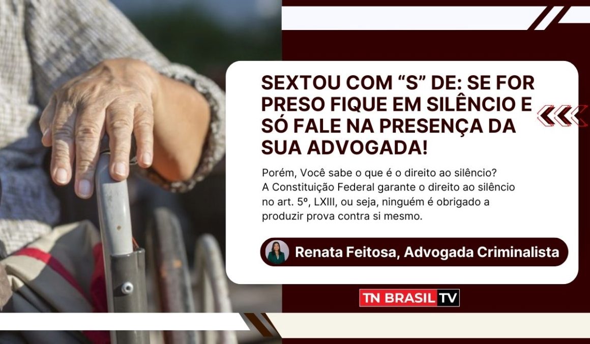 📌 SEXTOU COM “S” DE: SE FOR PRESO FIQUE EM SILÊNCIO E SÓ FALE NA PRESENÇA DA SUA ADVOGADA!