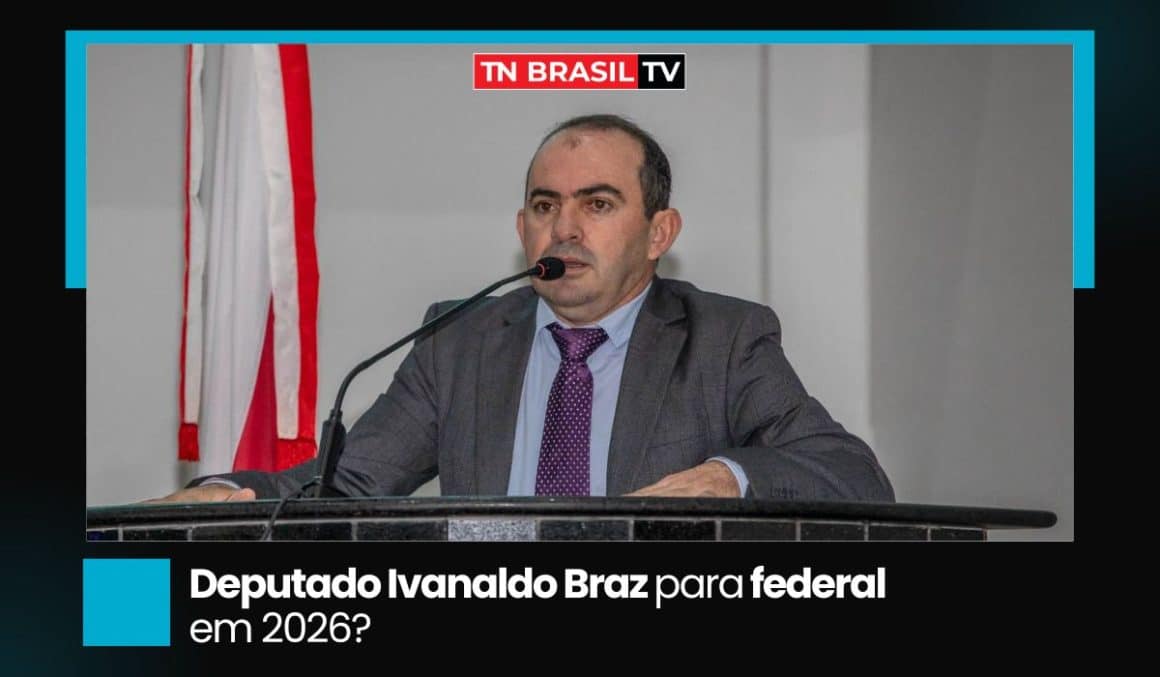 Deputado Ivanaldo Braz para federal em 2026?