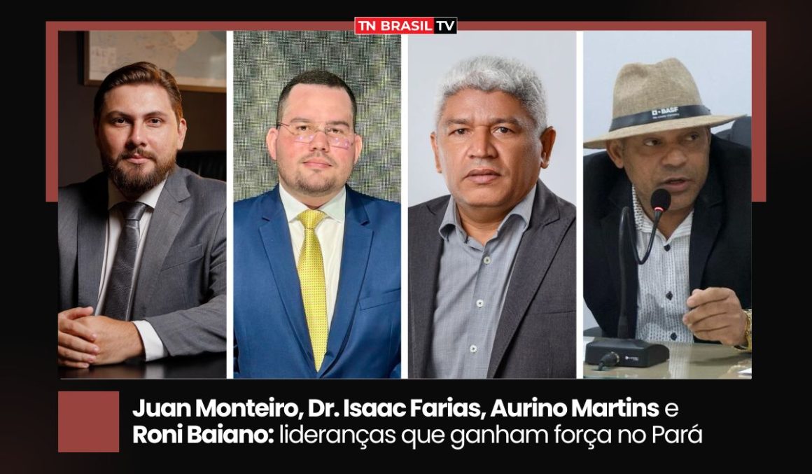Juan Monteiro, Dr. Isaac Farias, Aurino Martins e Roni Baiano: lideranças que ganham força no Pará
