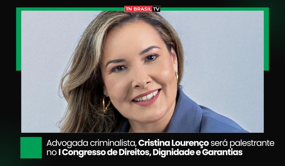 Advogada criminalista, Cristina Lourenço será palestrante no I Congresso de Direitos, Dignidade e Garantias