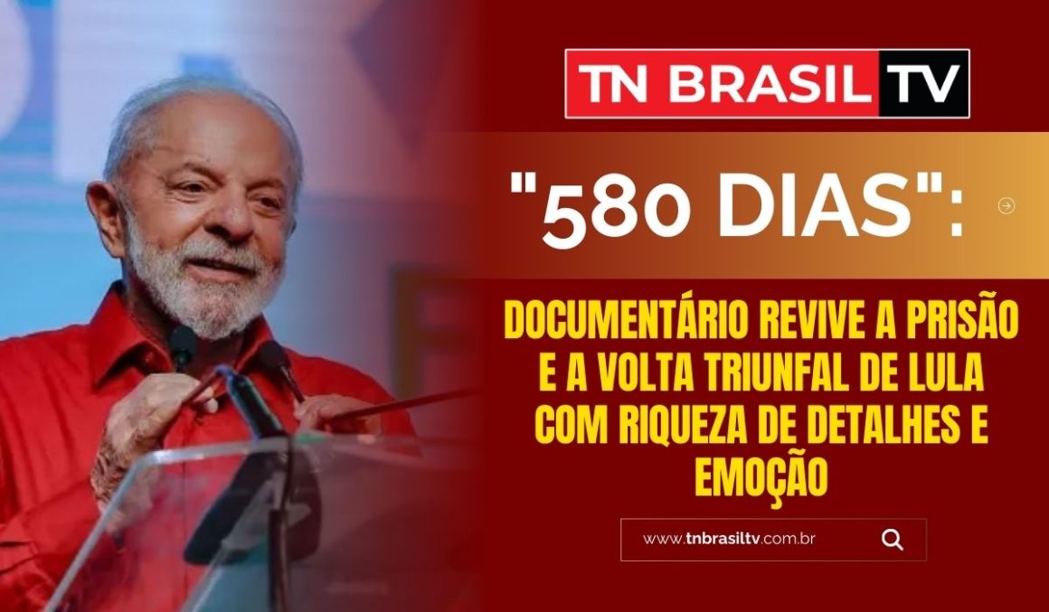 "580 Dias": Documentário Revive a Prisão e a Volta Triunfal de Lula com Riqueza de Detalhes e Emoção