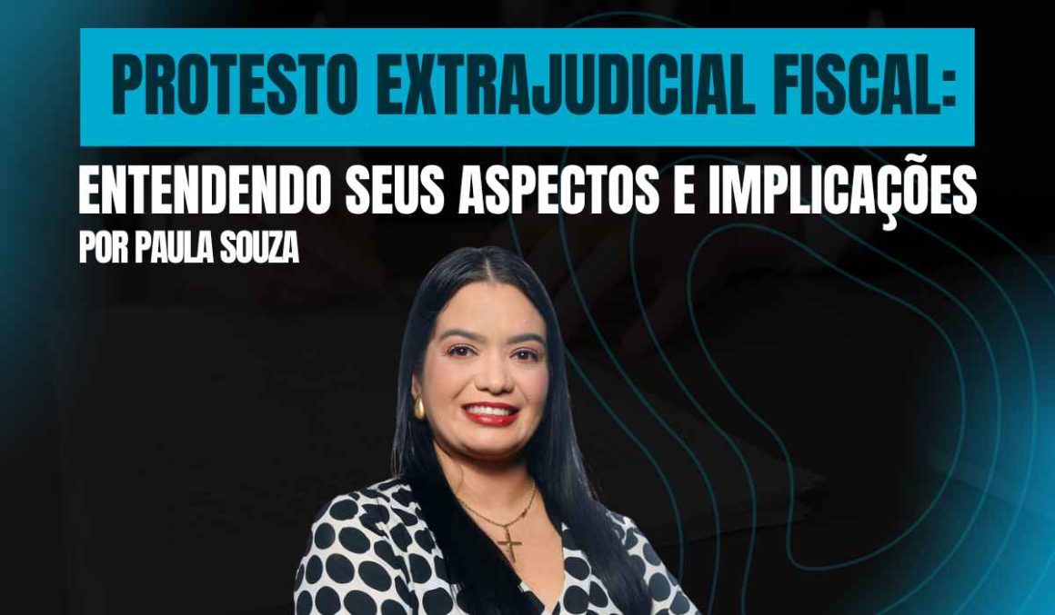 Protesto Extrajudicial Fiscal: Entendendo Seus Aspectos e Implicações