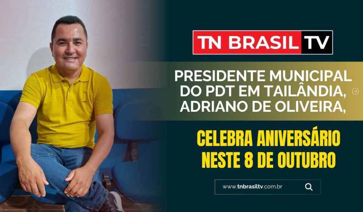 Presidente municipal do PDT em Tailândia, Adriano de Oliveira, celebra aniversário neste 8 de outubro