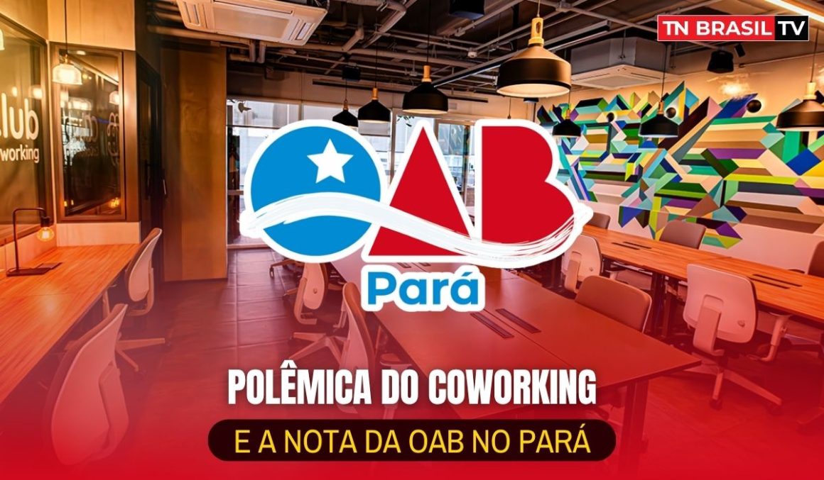 Polêmica do Coworking e a NOTA da OAB no Pará Polêmica do Coworking e a NOTA da OAB no Pará