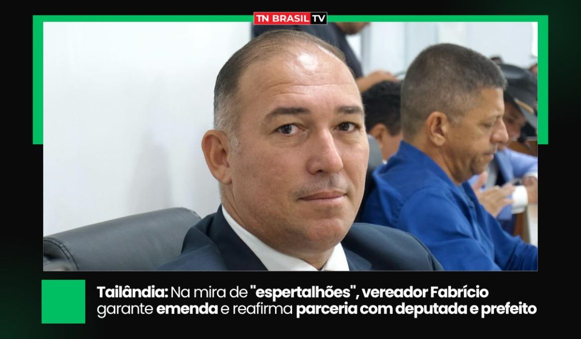 Tailândia: Na mira de "espertalhões", vereador Fabrício garante emenda e reafirma parceria com deputada e prefeito