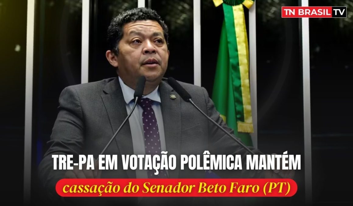 TRE-PA em votação polêmica mantém cassação do Senador Beto Faro (PT)