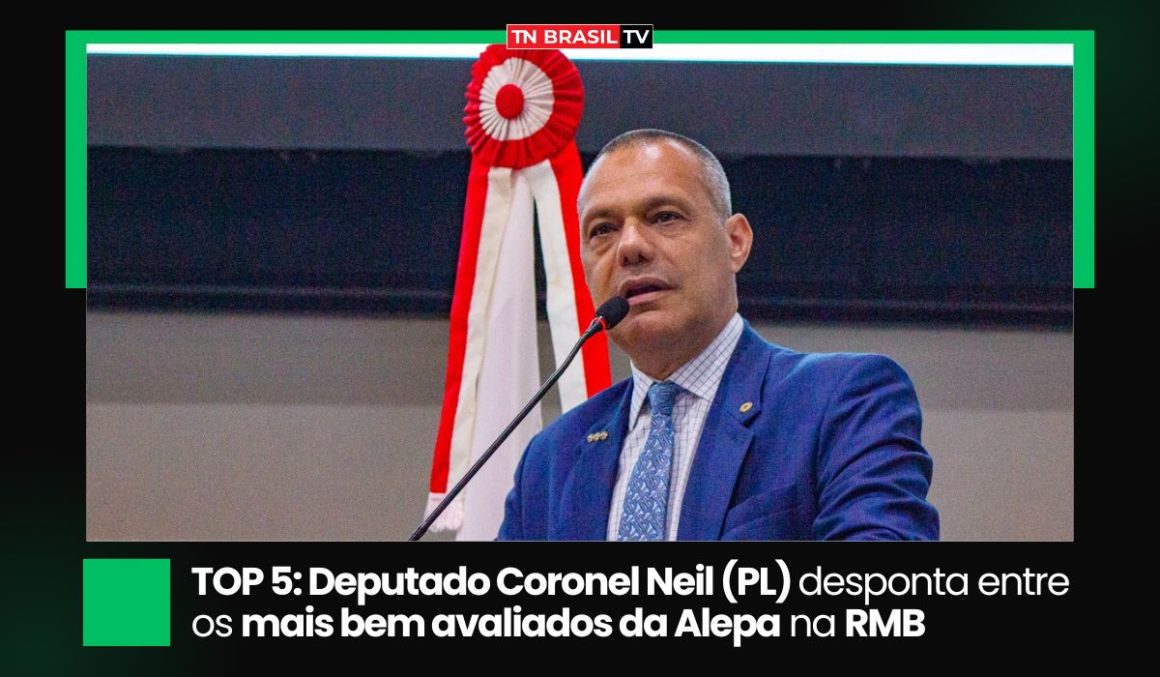 TOP 5: Deputado Coronel Neil (PL) desponta entre os mais bem avaliados da Alepa na RMB