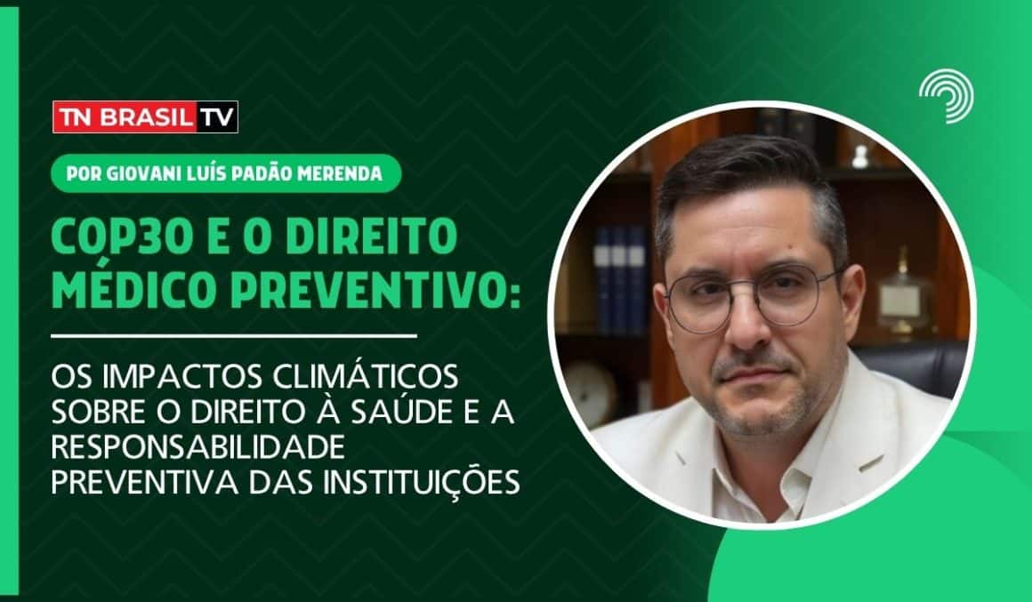 COP30 e o Direito Médico Preventivo: os impactos climáticos sobre o direito à saúde e a responsabilidade preventiva das instituições