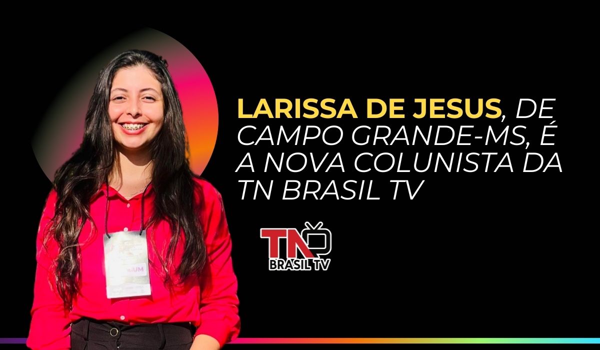 Larissa de Jesus, de campo Grande-MS, é a nova colunista da TN Brasil TV