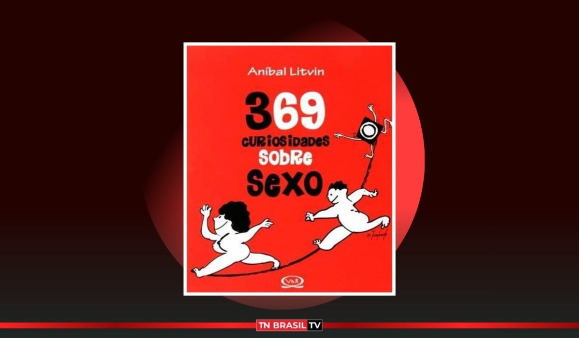Dica do Taciano Cassimiro: 369 Curiosidades Sobre Sexo