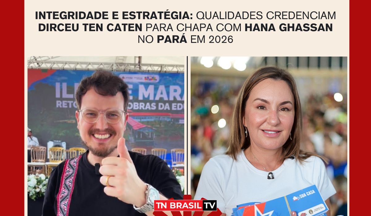 Integridade e Estratégia: Qualidades Credenciam Dirceu Ten Caten para Chapa com Hana Ghassan no Pará em 2026