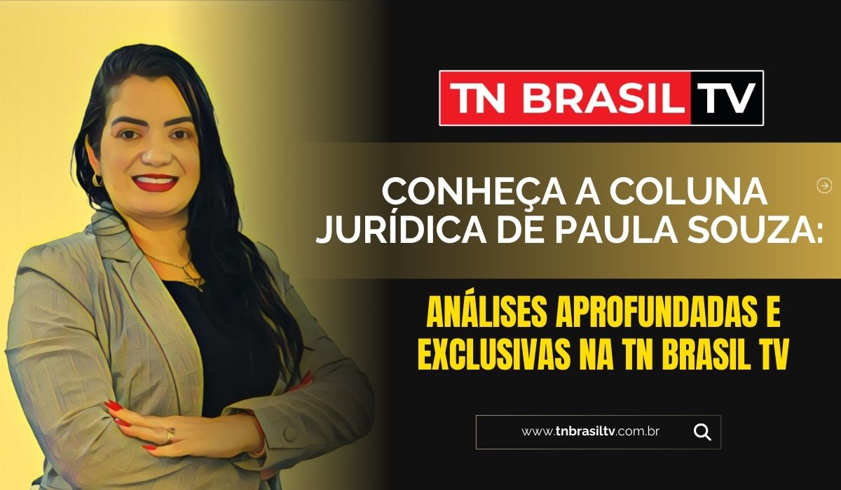 Conheça a Coluna Jurídica de Paula Souza: Análises aprofundadas e exclusivas na TN Brasil TV