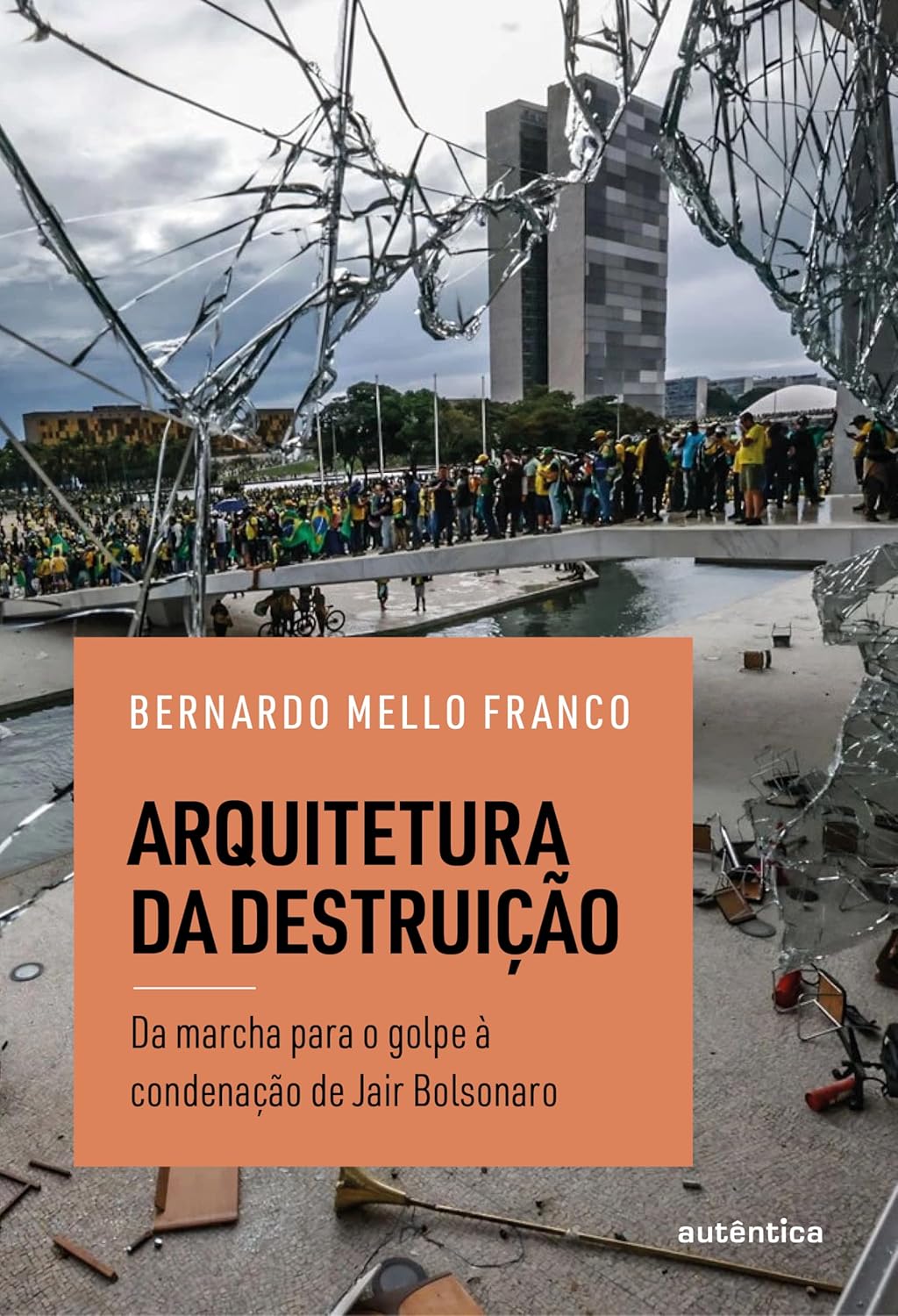 Arquitetura da destruição: Da marcha para o golpe à condenação de Jair Bolsonaro