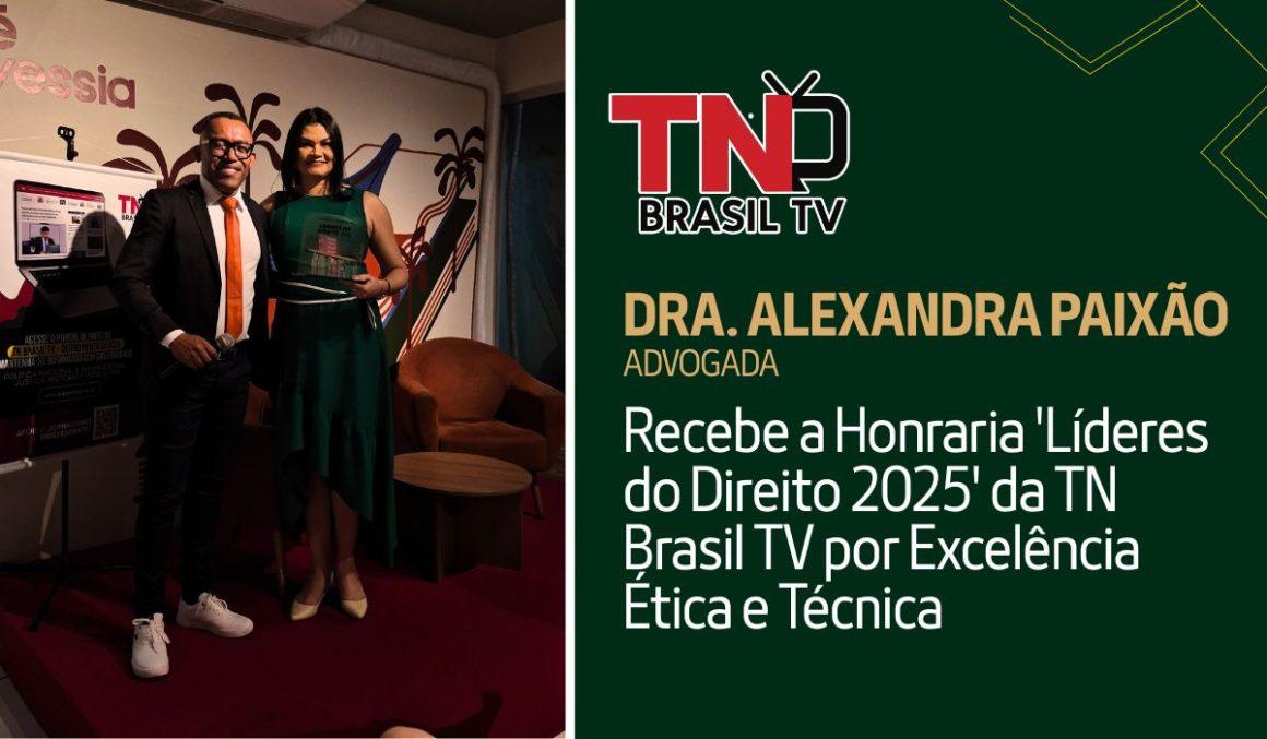 Dra. Alexandra Paixão Recebe a Honraria ‘Líderes do Direito 2025’ da TN Brasil TV por Excelência Ética e Técnica Dra. Alexandra Paixão Recebe a Honraria 'Líderes do Direito 2025' da TN Brasil TV por Excelência Ética e Técnica