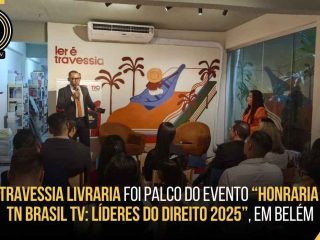 Travessia Livraria foi palco do evento “Honraria TN Brasil TV: Líderes do Direito 2025”, em Belém