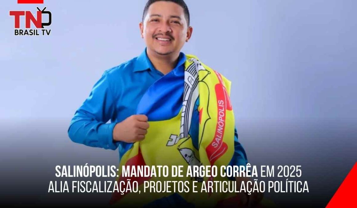 Salinópolis: mandato de Argeo Corrêa em 2025 alia fiscalização, projetos e articulação política