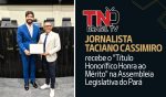 Jornalista Taciano Cassimiro recebe o "Título Honorífico Honra ao Mérito" na Assembleia Legislativa do Pará