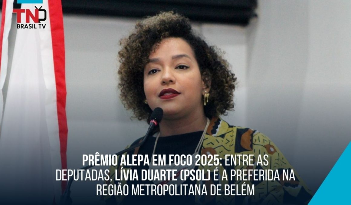 Prêmio Alepa em Foco 2025: entre as deputadas, Lívia Duarte (PSOL) é a preferida na Região Metropolitana de Belém Prêmio Alepa em Foco 2025: entre as deputadas, Lívia Duarte (PSOL) é a preferida na Região Metropolitana de Belém