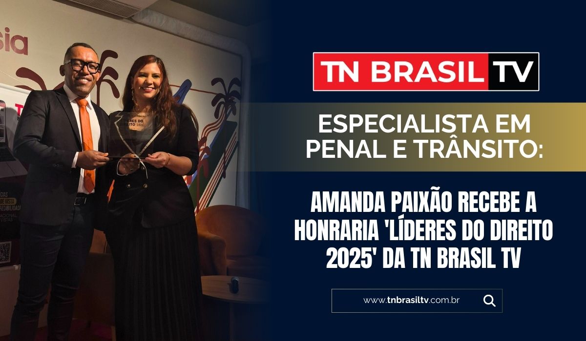 Especialista em Penal e Trânsito: Amanda Paixão Recebe a Honraria 'Líderes do Direito 2025' da TN Brasil TV