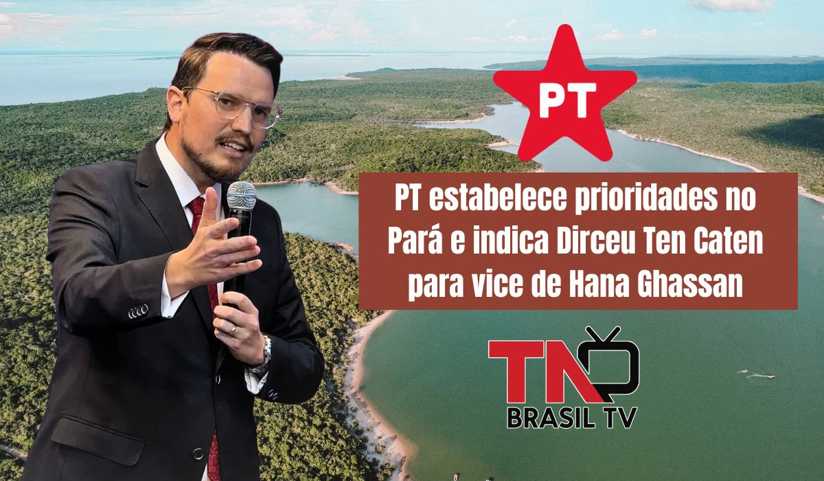 PT estabelece prioridades no Pará e indica Dirceu Ten Caten para vice de Hana Ghassan