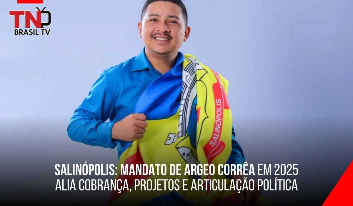 Salinópolis: mandato de Argeo Corrêa em 2025 alia cobrança, projetos e articulação política