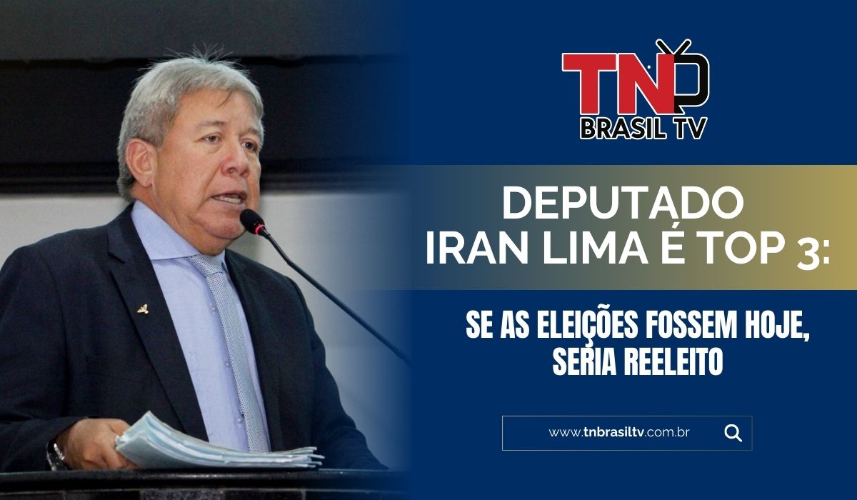 Deputado Iran Lima é Top 3: Se as eleições fossem hoje, seria reeleito