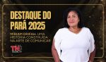 Destaque do Pará 2025 | Míriam Drifah: uma história construída na arte de comunicar