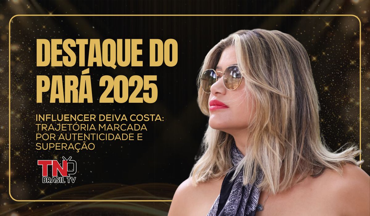 Destaque do Pará 2025 | Influencer Deiva Costa: trajetória marcada por autenticidade e superação