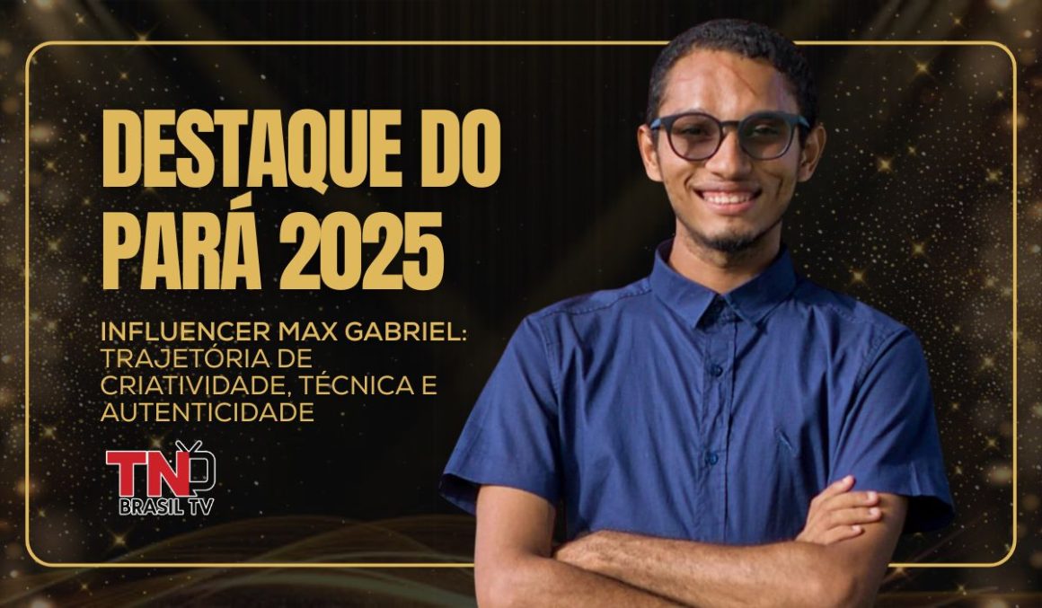 Destaque do Pará 2025 | Influencer Max Gabriel: trajetória de criatividade, técnica e autenticidade Destaque do Pará 2025 | Influencer Max Gabriel: trajetória de criatividade, técnica e autenticidade