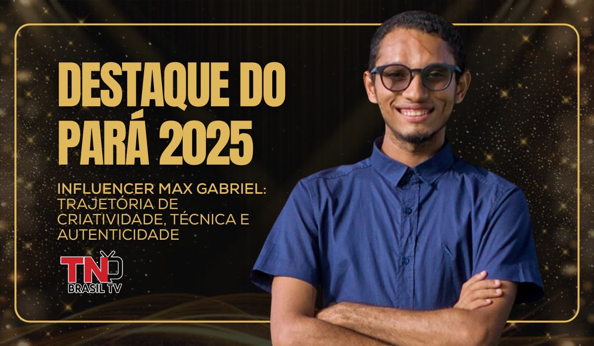 Destaque do Pará 2025 | Influencer Max Gabriel: trajetória de criatividade, técnica e autenticidade