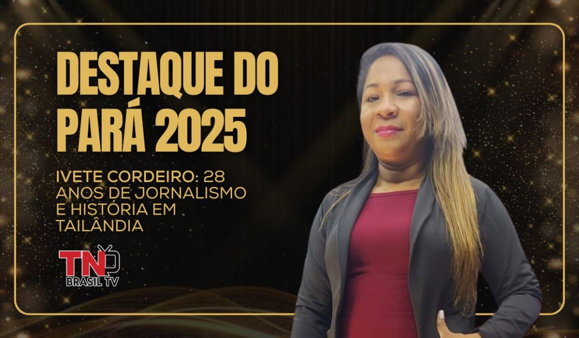Destaque do Pará 2025 | Ivete Cordeiro: 28 anos de jornalismo e história em Tailândia Destaque do Pará 2025 | Ivete Cordeiro: 28 anos de jornalismo e história em Tailândia