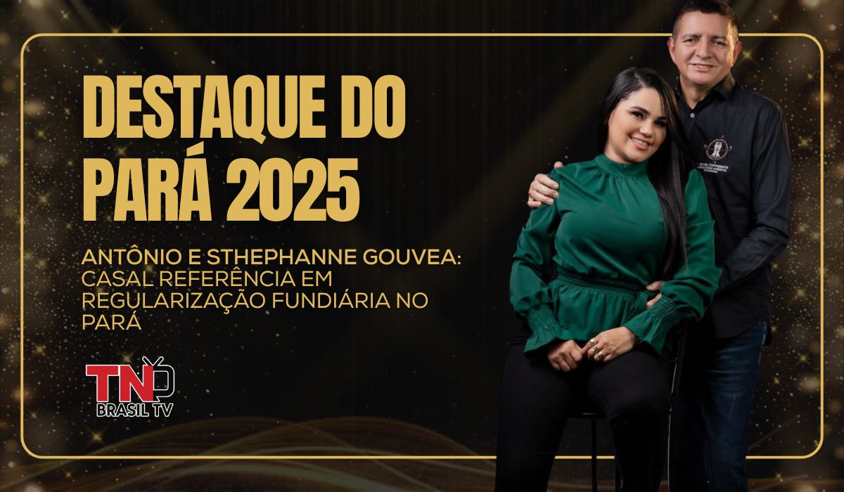 Destaque do Pará 2025 | Antônio e Sthephanne Gouvea: casal referência em regularização fundiária no Pará