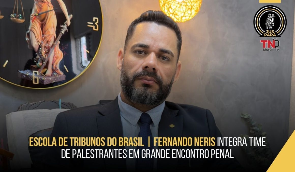Escola de Tribunos do Brasil | Fernando Neris integra time de palestrantes em grande encontro penal Escola de Tribunos do Brasil | Fernando Neris integra time de palestrantes em grande encontro penal