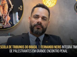 Escola de Tribunos do Brasil | Fernando Neris integra time de palestrantes em grande encontro penal