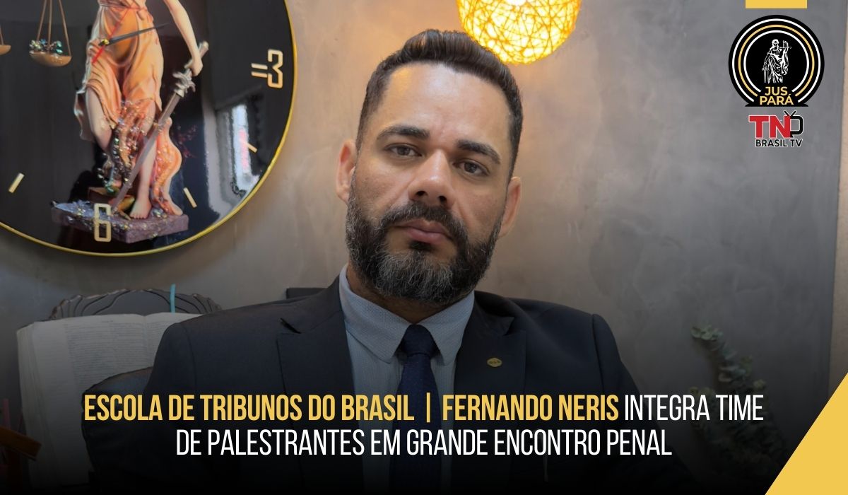 Escola de Tribunos do Brasil | Fernando Neris integra time de palestrantes em grande encontro penal