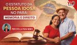 O Estatuto da Pessoa Idosa no Pará: Memória e Direito