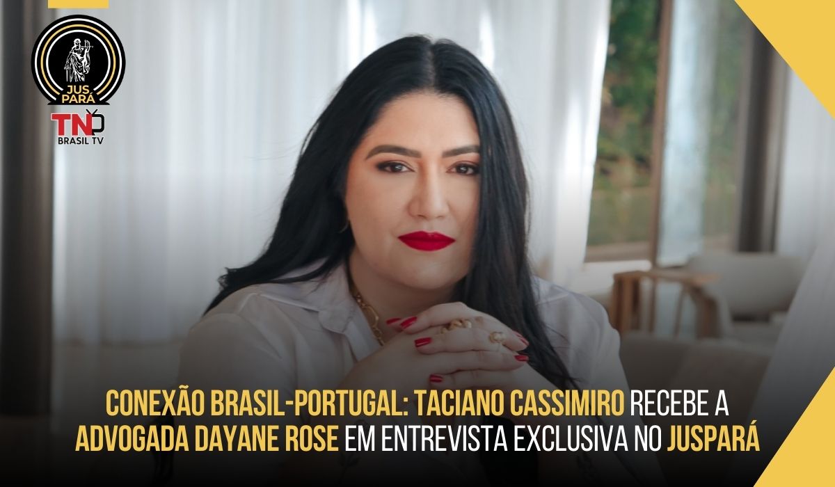 Conexão Brasil-Portugal: Taciano Cassimiro recebe a advogada Dayane Rose em entrevista exclusiva no JusPará