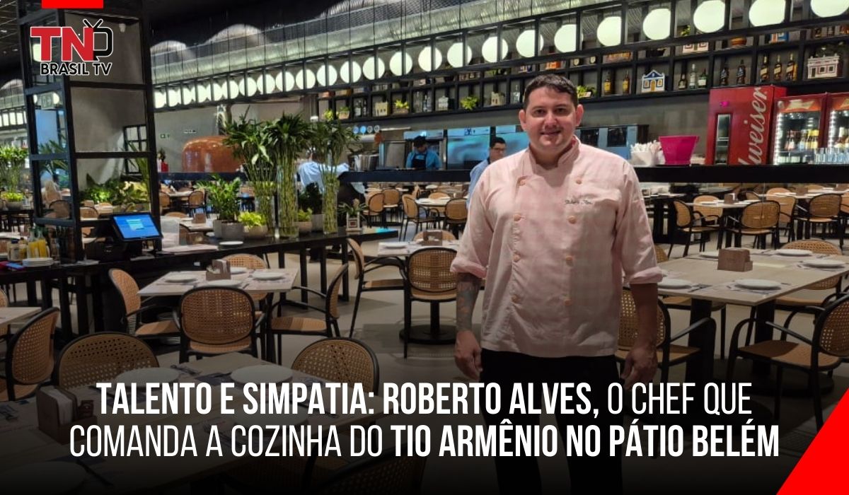 Talento e Simpatia: Roberto Alves, o chef que comanda a cozinha do Tio Armênio no Pátio Belém
