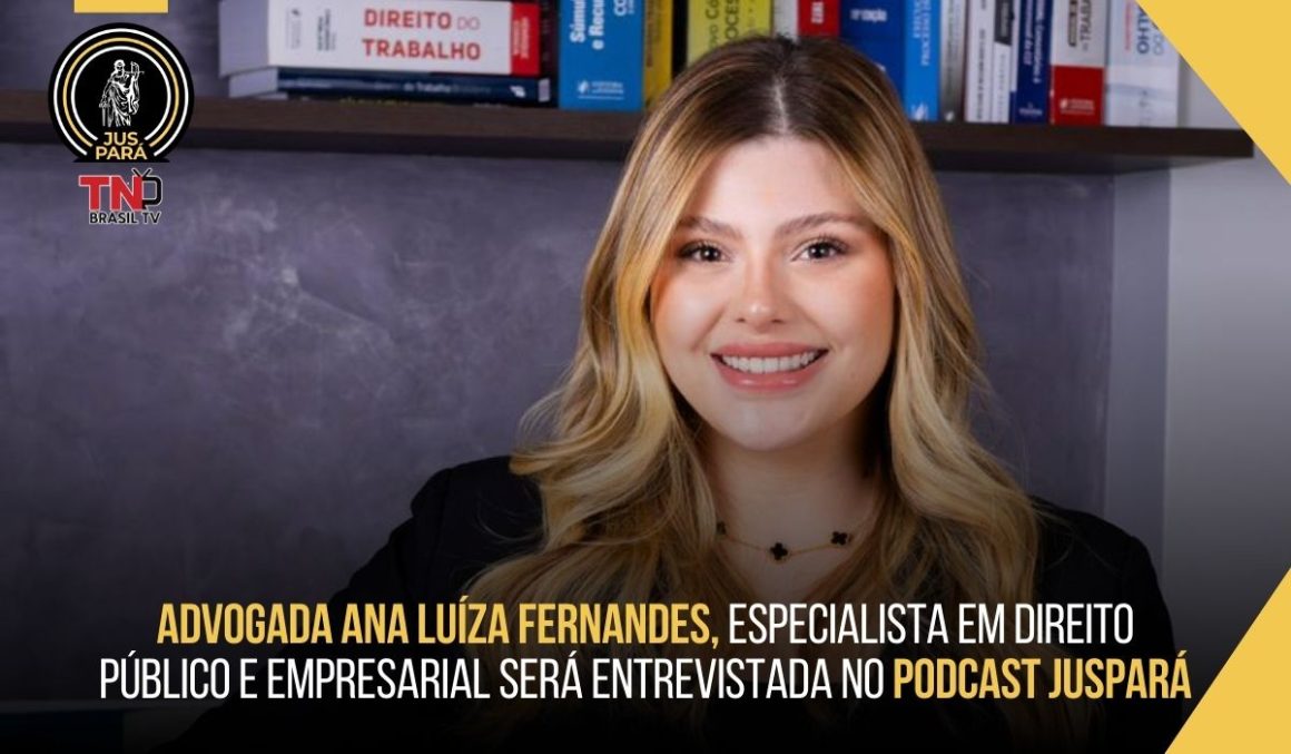 Advogada Ana Luíza, especialista em Direito Público e Empresarial será entrevistada no PodCast JusPará