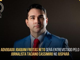 Advogado Joaquim Freitas Neto será entrevistado pelo jornalista Taciano Cassimiro no JusPará